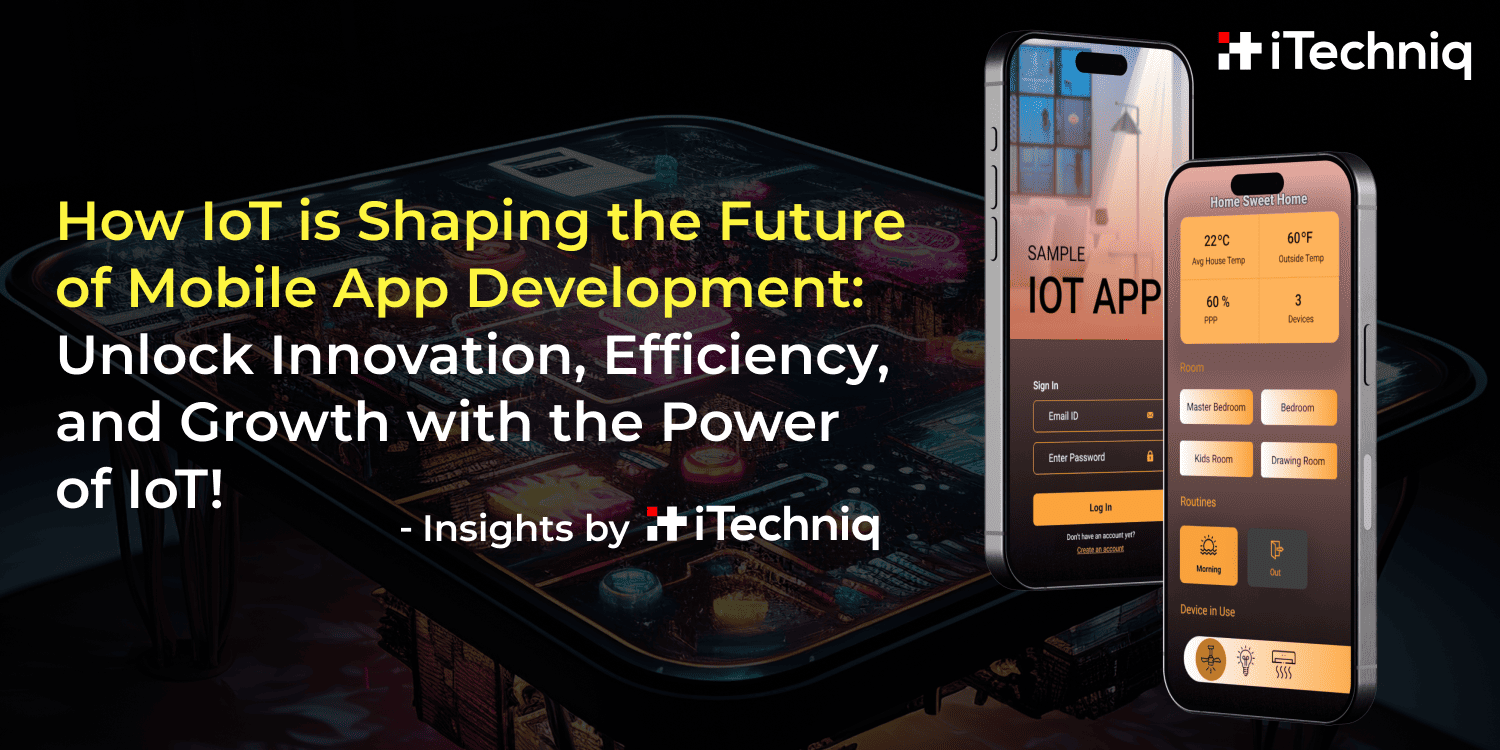 How IoT is Shaping the Future of Mobile App Development_ Unlock Innovation, Efficiency, and Growth with the Power of IoT!