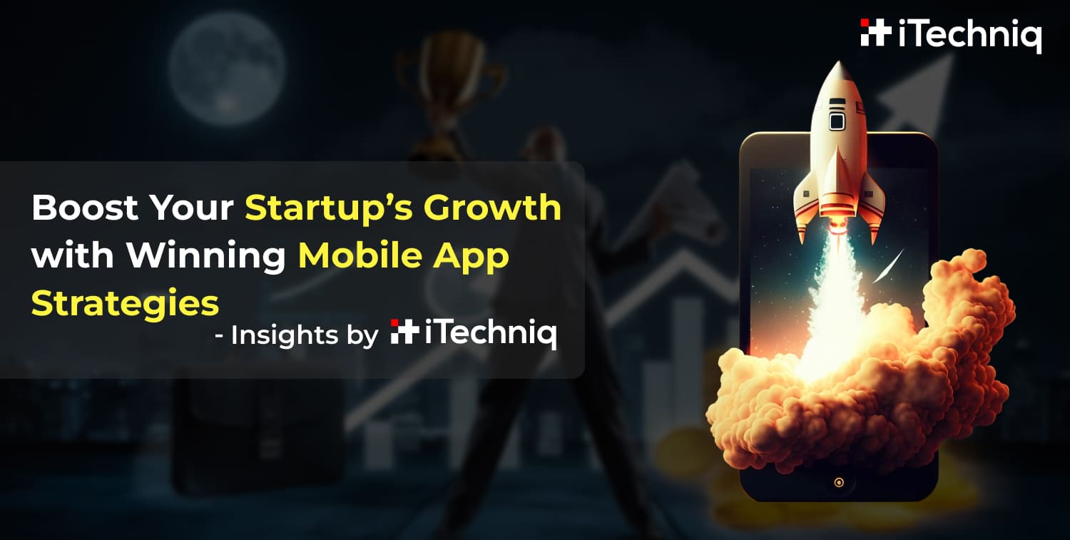 Boost Your Startup’s Growth with 7 Mobile App Strategies