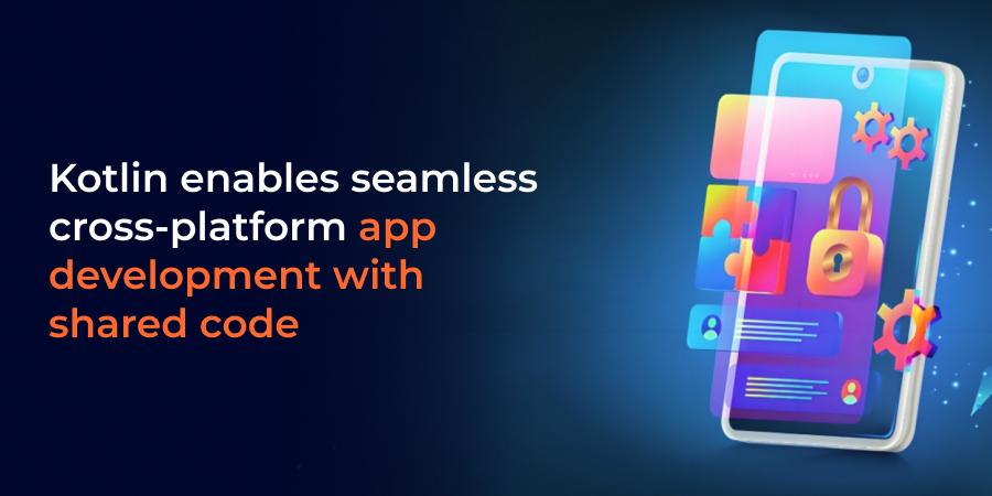 kotlin enables seamless cross platform app development