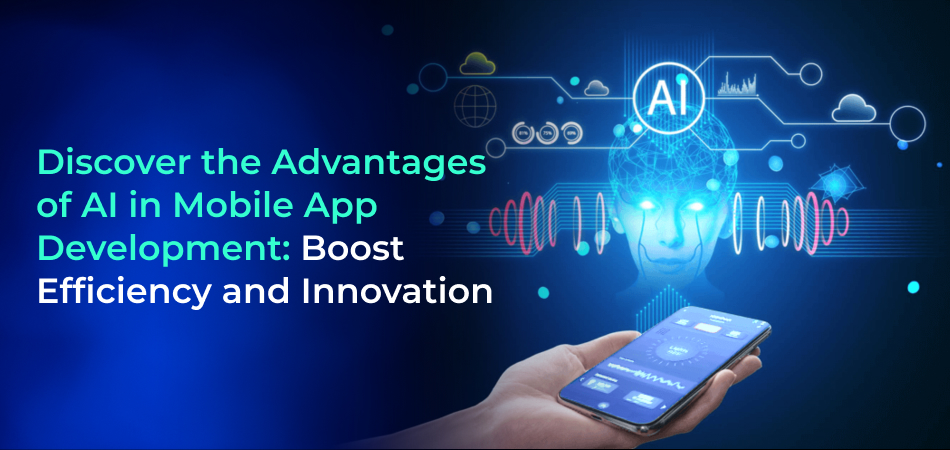  Advantages of AI in Mobile App Development