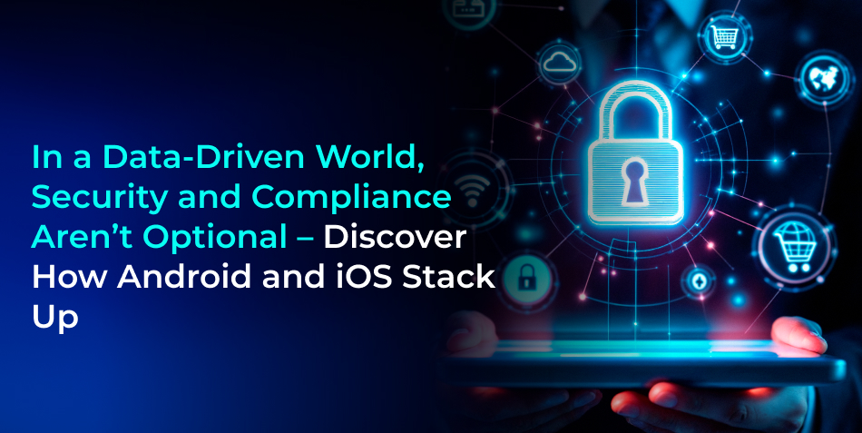 Android iOS security compliance comparison 